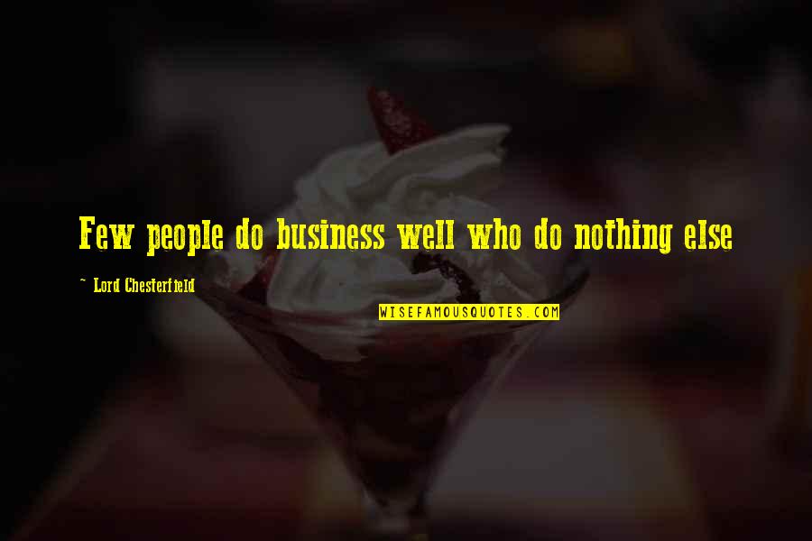 Business Management Quotes By Lord Chesterfield: Few people do business well who do nothing Business Management Quotes By Lord Chesterfield: Few people do business well who do nothing