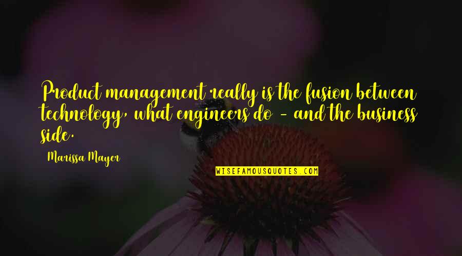 Business Management Quotes By Marissa Mayer: Product management really is the fusion between technology, Business Management Quotes By Marissa Mayer: Product management really is the fusion between technology,