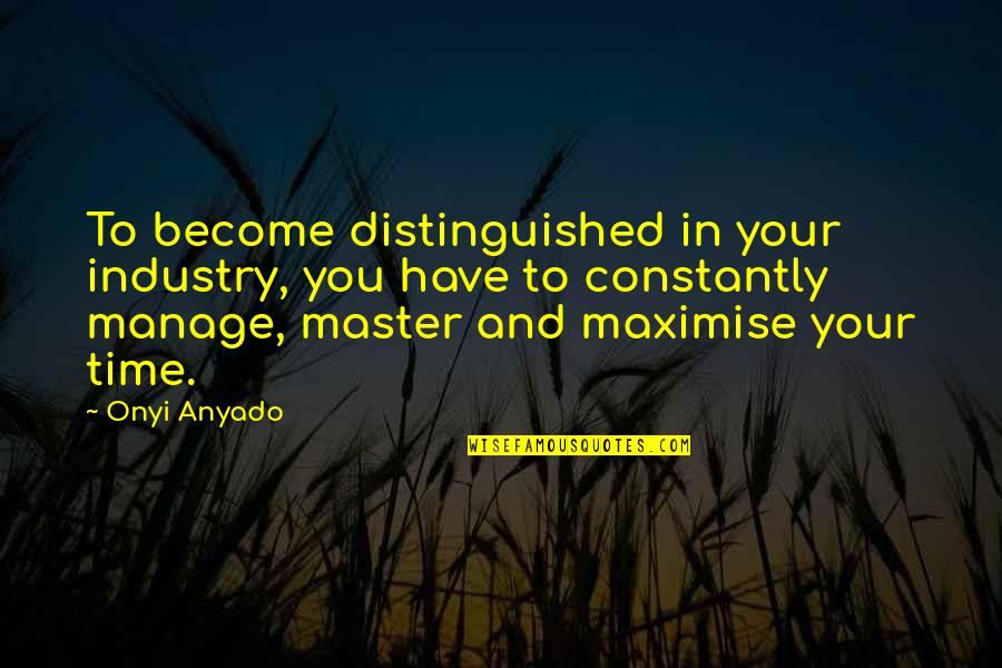 Business Management Quotes By Onyi Anyado: To become distinguished in your industry, you have Business Management Quotes By Onyi Anyado: To become distinguished in your industry, you have