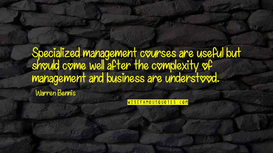 Business Management Quotes By Warren Bennis: Specialized management courses are useful but should come Business Management Quotes By Warren Bennis: Specialized management courses are useful but should come