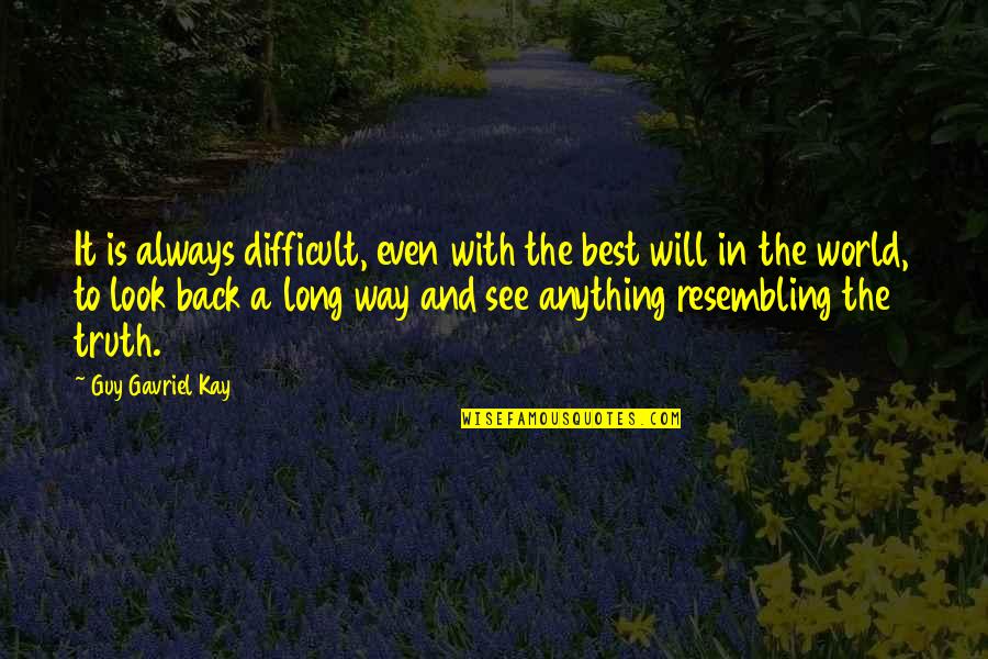 Business Management Success Quotes By Guy Gavriel Kay: It is always difficult, even with the best