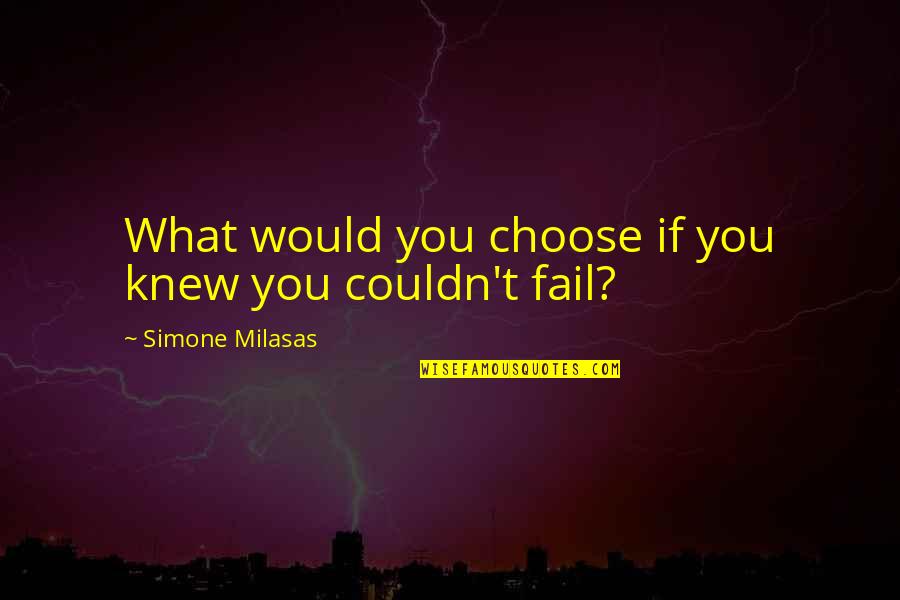 Business Management Success Quotes By Simone Milasas: What would you choose if you knew you