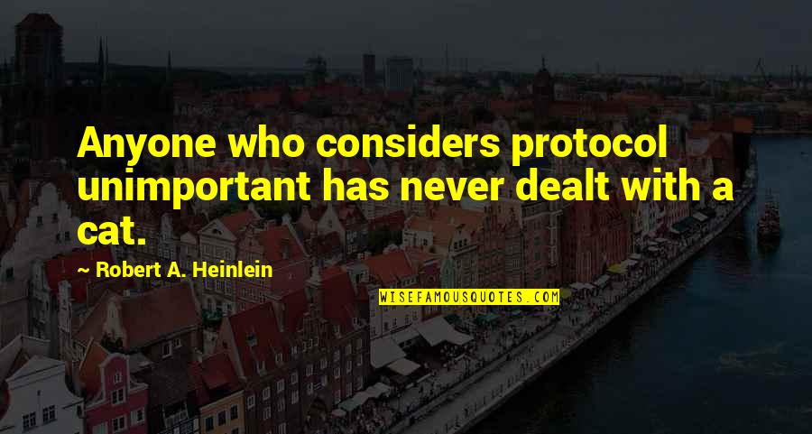 Business Mastery Quotes By Robert A. Heinlein: Anyone who considers protocol unimportant has never dealt