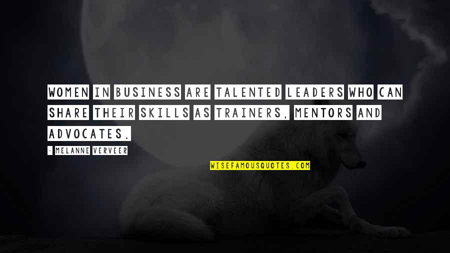 Business Mentors Quotes By Melanne Verveer: Women in business are talented leaders who can