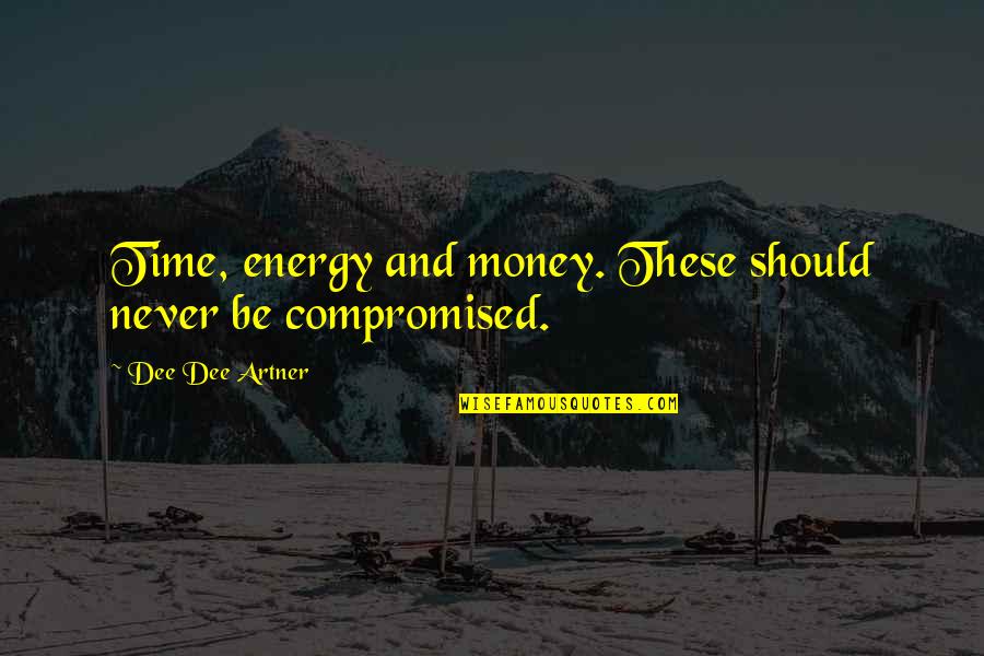 Business Mindset Quotes By Dee Dee Artner: Time, energy and money. These should never be
