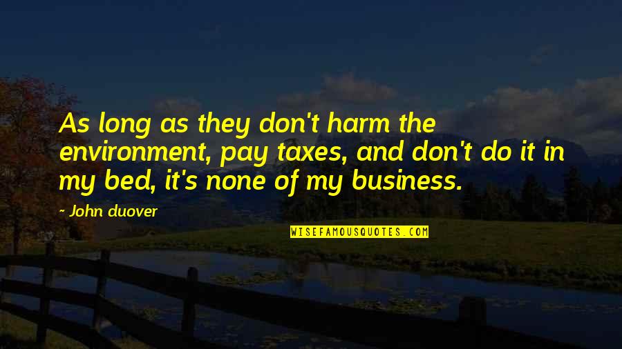 Business Mindset Quotes By John Duover: As long as they don't harm the environment,