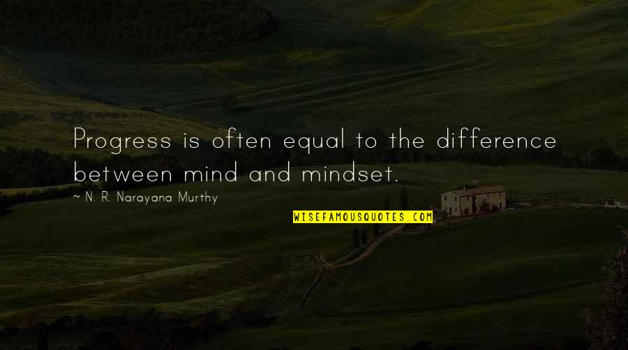 Business Mindset Quotes By N. R. Narayana Murthy: Progress is often equal to the difference between