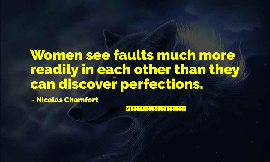 Business Mindset Quotes By Nicolas Chamfort: Women see faults much more readily in each