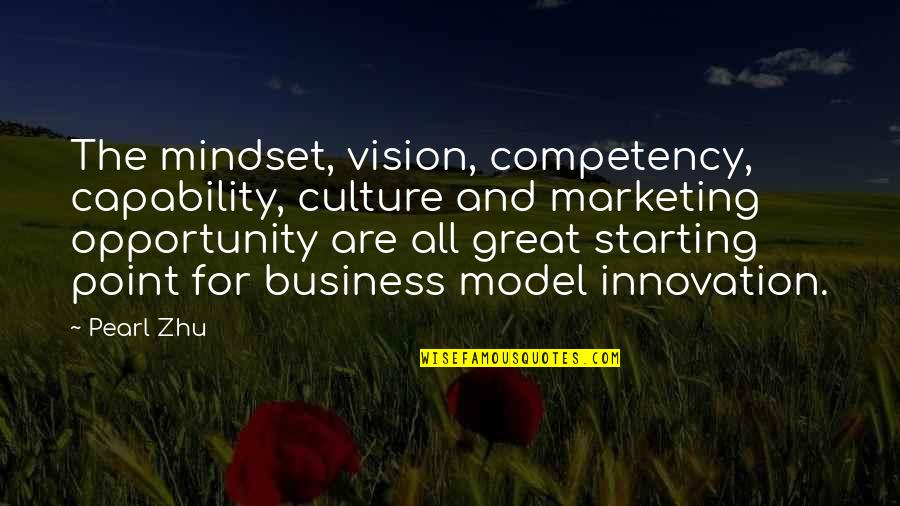 Business Mindset Quotes By Pearl Zhu: The mindset, vision, competency, capability, culture and marketing