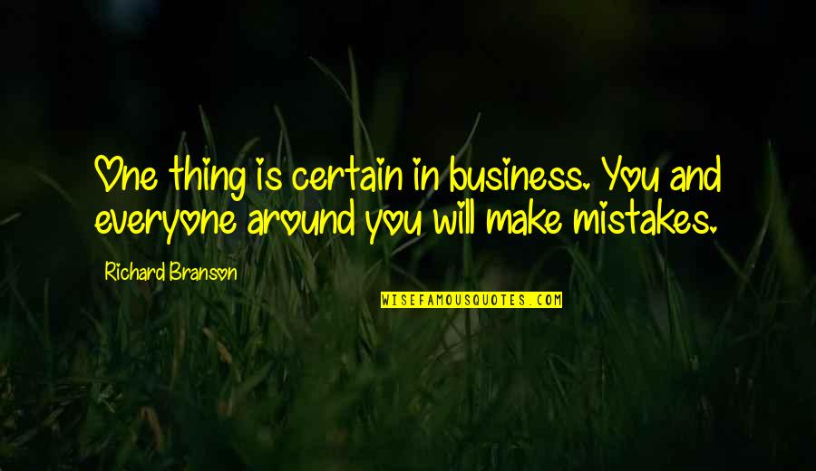 Business Mistakes Quotes By Richard Branson: One thing is certain in business. You and