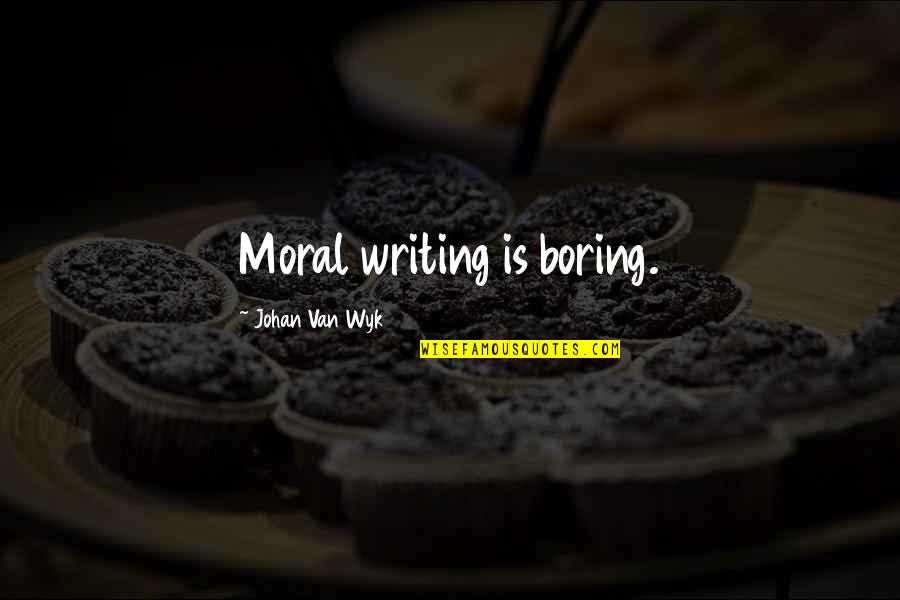 Business Mobile Phone Quotes By Johan Van Wyk: Moral writing is boring. Business Mobile Phone Quotes By Johan Van Wyk: Moral writing is boring.