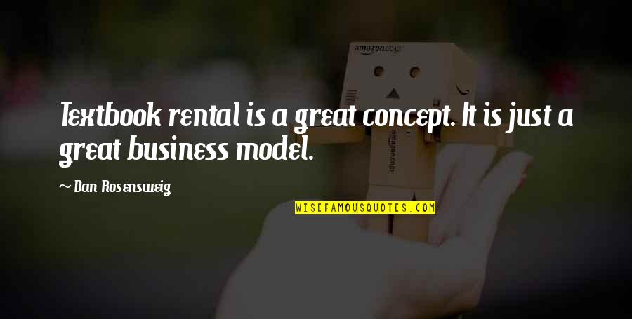 Business Model Quotes By Dan Rosensweig: Textbook rental is a great concept. It is