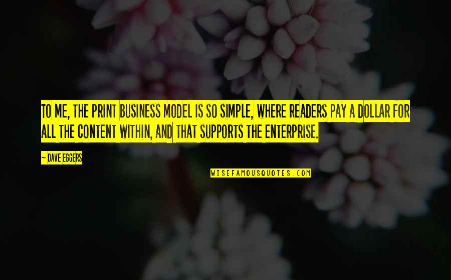Business Model Quotes By Dave Eggers: To me, the print business model is so