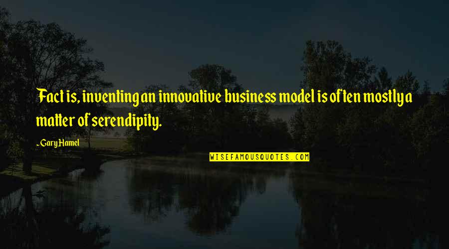 Business Model Quotes By Gary Hamel: Fact is, inventing an innovative business model is