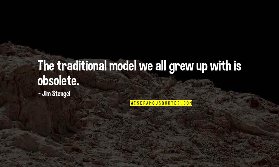 Business Model Quotes By Jim Stengel: The traditional model we all grew up with Business Model Quotes By Jim Stengel: The traditional model we all grew up with