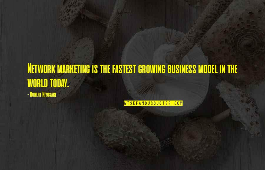 Business Model Quotes By Robert Kiyosaki: Network marketing is the fastest growing business model