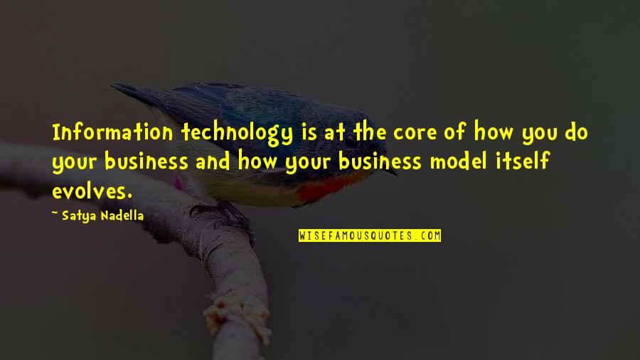 Business Model Quotes By Satya Nadella: Information technology is at the core of how