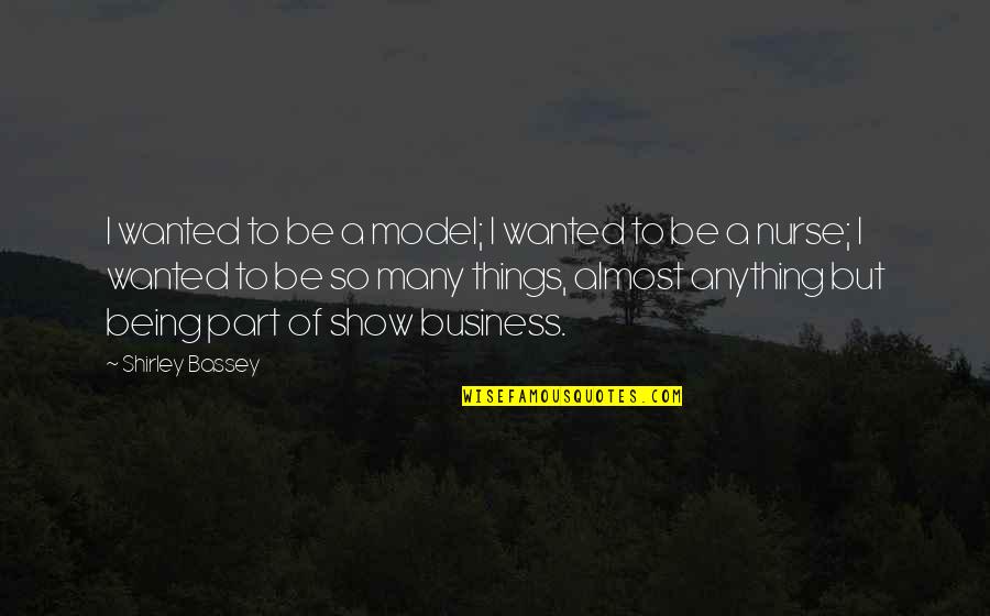 Business Model Quotes By Shirley Bassey: I wanted to be a model; I wanted