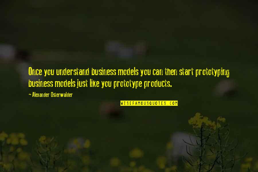 Business Models Quotes By Alexander Osterwalder: Once you understand business models you can then