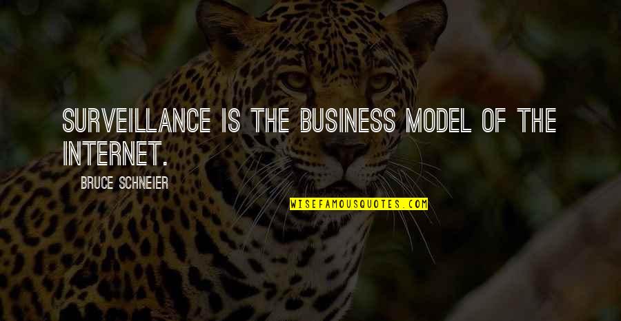 Business Models Quotes By Bruce Schneier: Surveillance is the business model of the Internet.