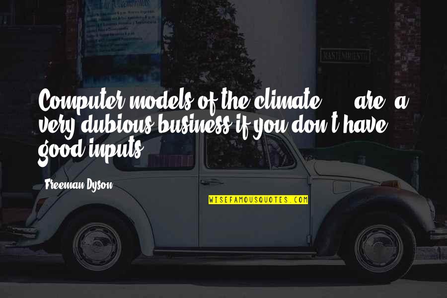 Business Models Quotes By Freeman Dyson: Computer models of the climate ... [are] a