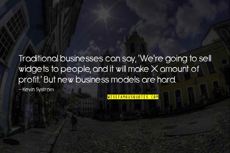 Business Models Quotes By Kevin Systrom: Traditional businesses can say, 'We're going to sell