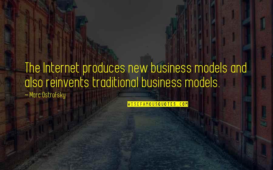 Business Models Quotes By Marc Ostrofsky: The Internet produces new business models and also