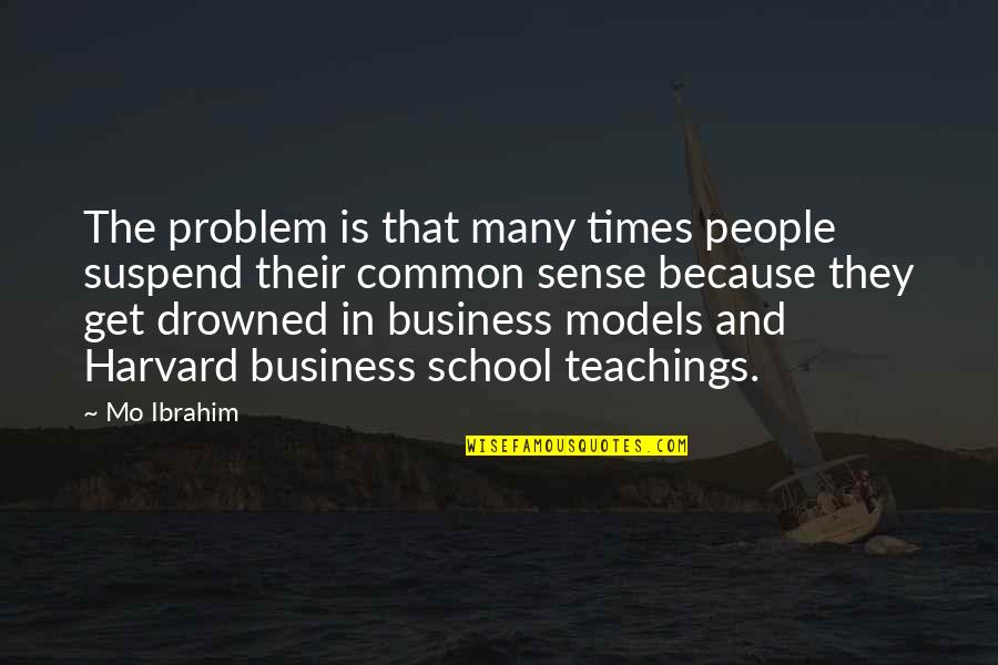 Business Models Quotes By Mo Ibrahim: The problem is that many times people suspend