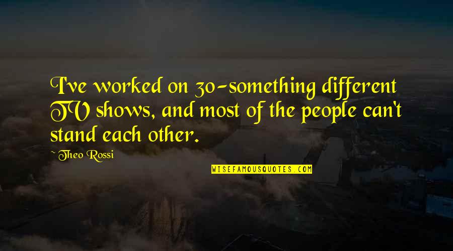 Business Mogul Quotes By Theo Rossi: I've worked on 30-something different TV shows, and Business Mogul Quotes By Theo Rossi: I've worked on 30-something different TV shows, and