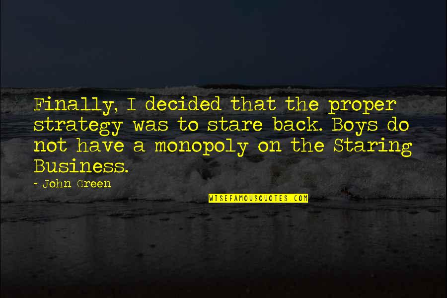 Business Monopoly Quotes By John Green: Finally, I decided that the proper strategy was