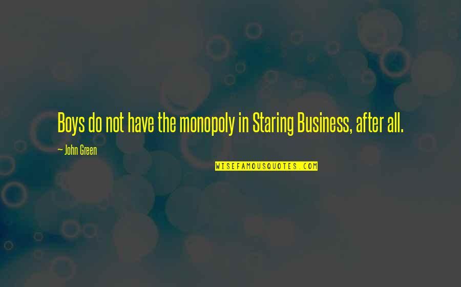 Business Monopoly Quotes By John Green: Boys do not have the monopoly in Staring