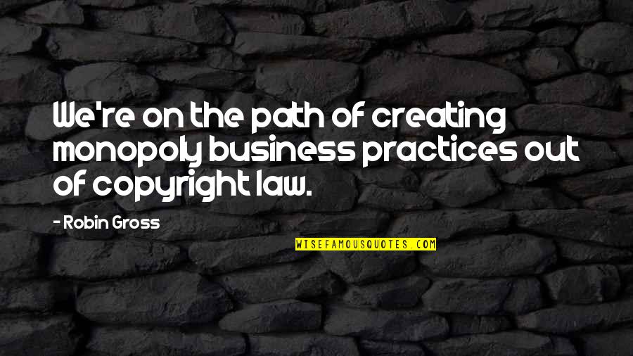 Business Monopoly Quotes By Robin Gross: We're on the path of creating monopoly business