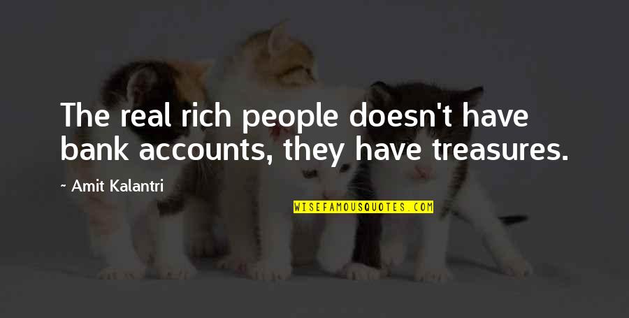 Business Motivation Quotes By Amit Kalantri: The real rich people doesn't have bank accounts,