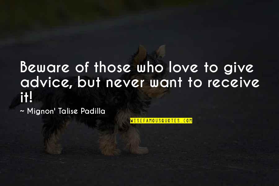 Business Motivation Quotes By Mignon' Talise Padilla: Beware of those who love to give advice,