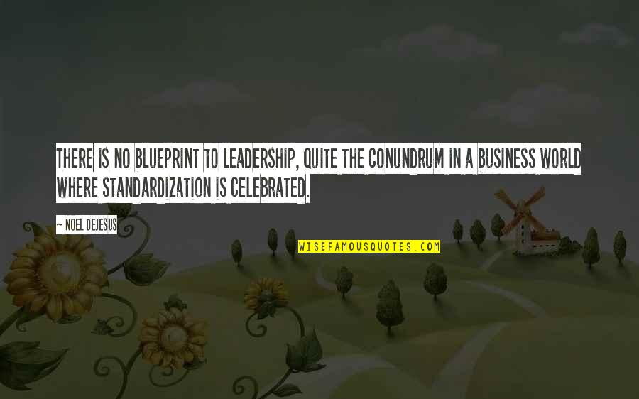 Business Motivation Quotes By Noel DeJesus: There is no blueprint to leadership, quite the