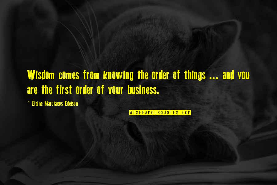 Business Motivational Quotes By Elaine Marolakos Edelson: Wisdom comes from knowing the order of things