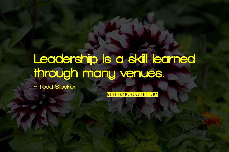Business Motivational Quotes By Todd Stocker: Leadership is a skill learned through many venues.