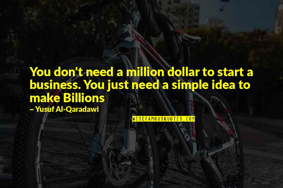 Business Motivational Quotes By Yusuf Al-Qaradawi: You don't need a million dollar to start
