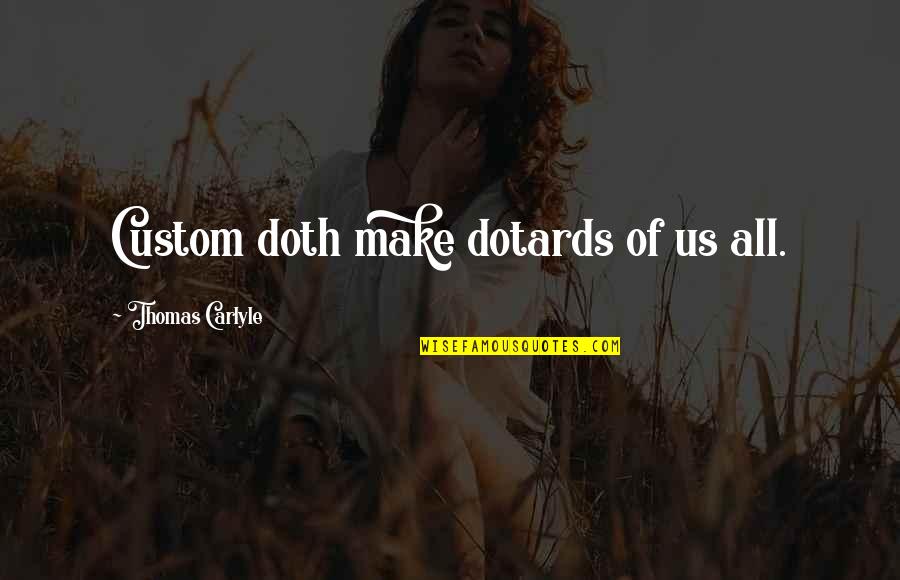 Business Mottos Quotes By Thomas Carlyle: Custom doth make dotards of us all.