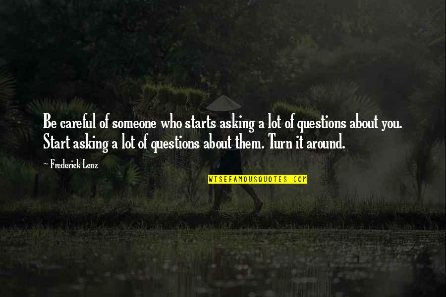 Business Network Quotes By Frederick Lenz: Be careful of someone who starts asking a