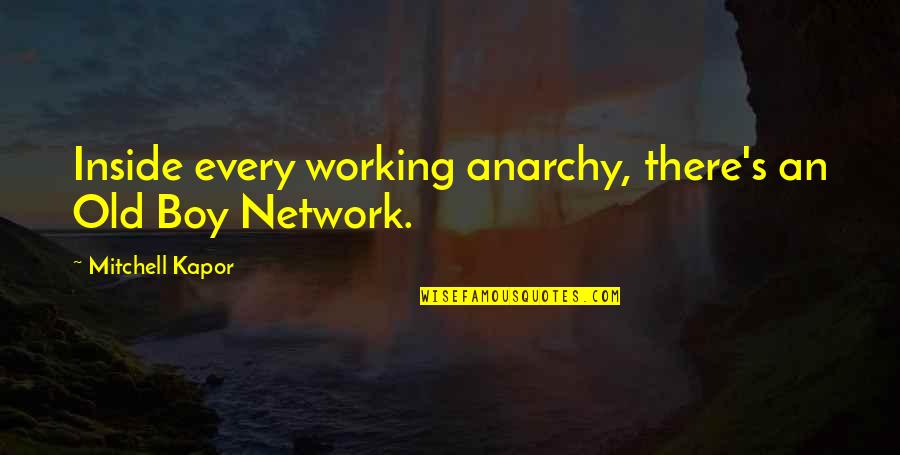 Business Network Quotes By Mitchell Kapor: Inside every working anarchy, there's an Old Boy