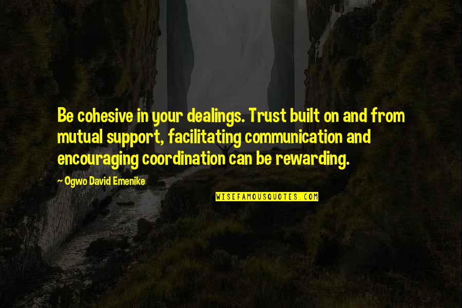 Business Network Quotes By Ogwo David Emenike: Be cohesive in your dealings. Trust built on Business Network Quotes By Ogwo David Emenike: Be cohesive in your dealings. Trust built on