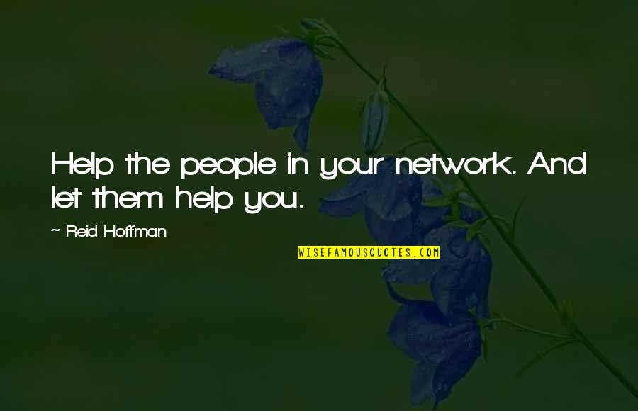 Business Network Quotes By Reid Hoffman: Help the people in your network. And let