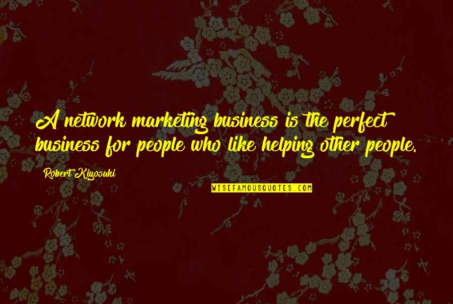 Business Network Quotes By Robert Kiyosaki: A network marketing business is the perfect business