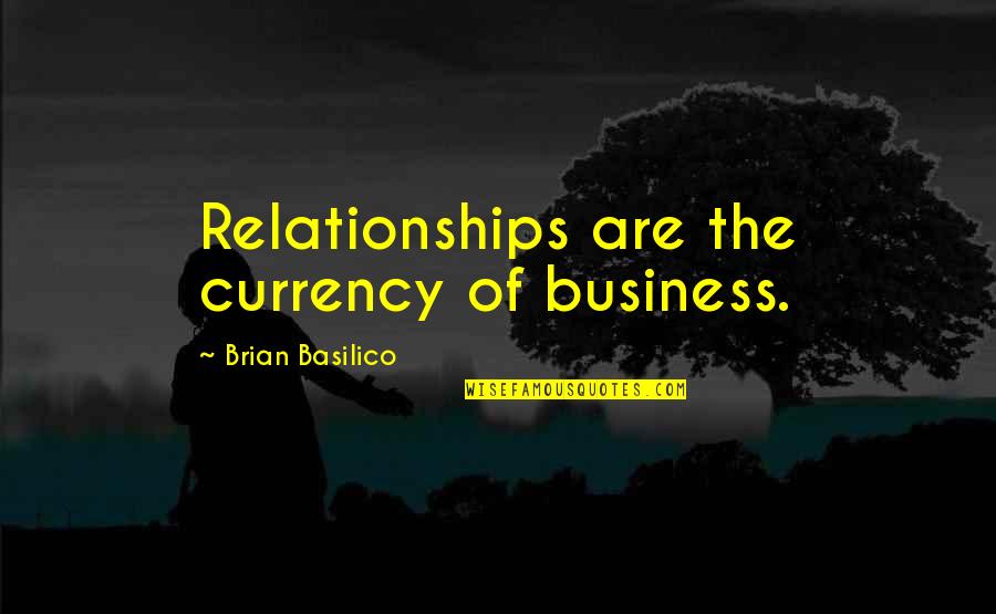 Business Networking Quotes By Brian Basilico: Relationships are the currency of business.