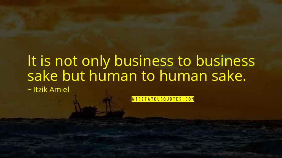 Business Networking Quotes By Itzik Amiel: It is not only business to business sake