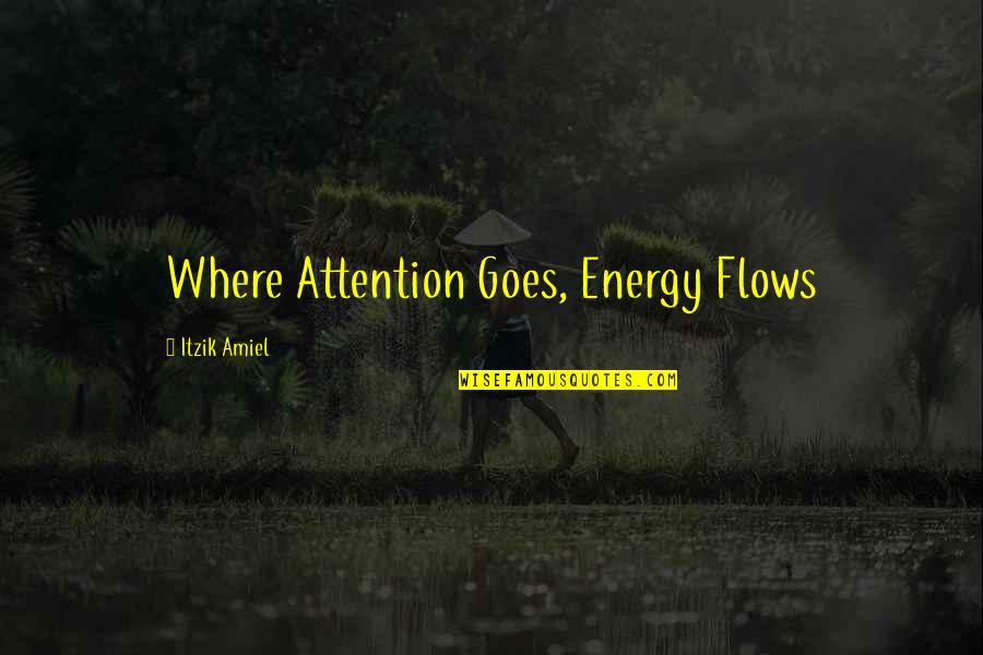 Business Networking Quotes By Itzik Amiel: Where Attention Goes, Energy Flows