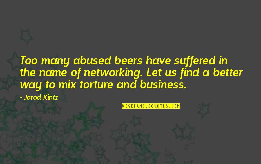 Business Networking Quotes By Jarod Kintz: Too many abused beers have suffered in the
