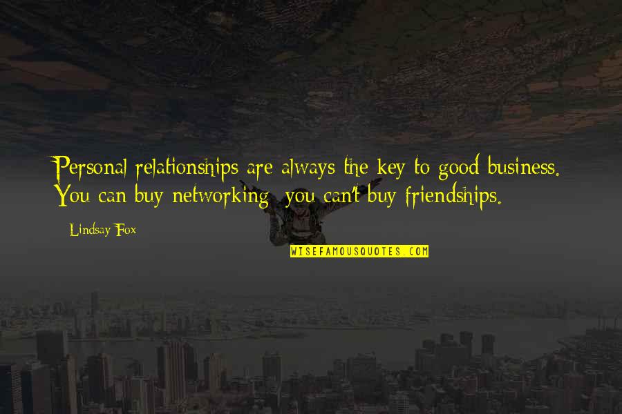 Business Networking Quotes By Lindsay Fox: Personal relationships are always the key to good