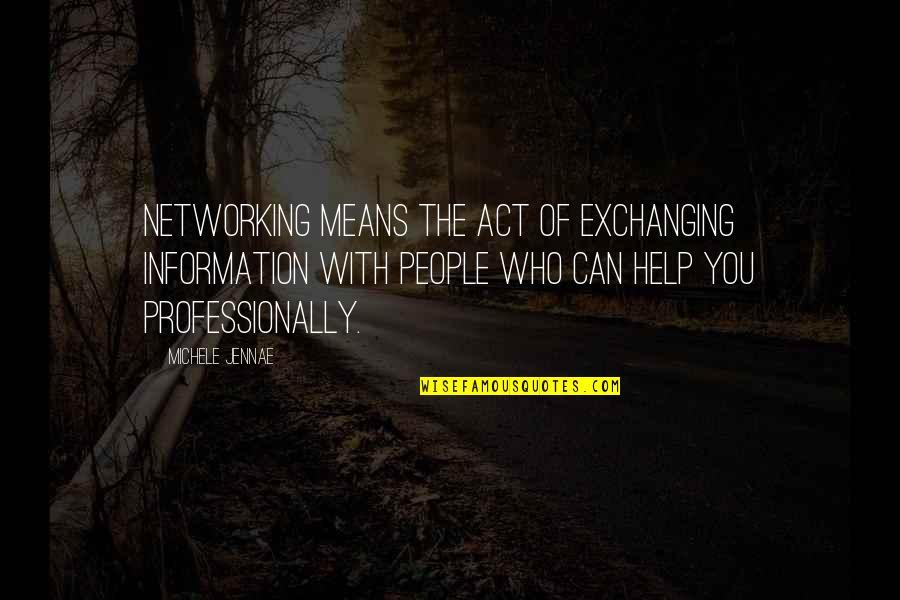 Business Networking Quotes By Michele Jennae: Networking means the act of exchanging information with